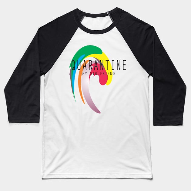 Quarantine My Girlfriend | Social Distancing Baseball T-Shirt by Bersama Star